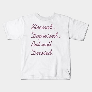 Stressed Depressed But Well Dressed Kids T-Shirt